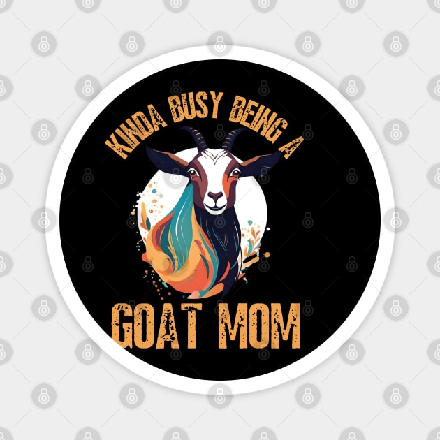 Kinda busy being a mom who loves goats funny farm design Magnet by click2print